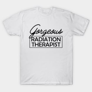 Radiation Therapist - Gorgeous Radiation Therapist T-Shirt